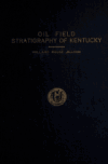 Book preview: Oil field stratigraphy of Kentucky : a systematic presentation of the several oil sands of the state as interpreted from twelve hundred new and by Willard Rouse Jillson