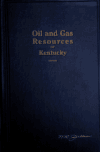 Book preview: The oil and gas resources of Kentucky; a geological review of the past development and the present status of the industry in each of the one hundred by Willard Rouse Jillson