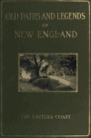 Book preview: Old paths and legends of New England; saunterings over historic roads, with glimpses of picturesque fields and old homesteads in Massachusetts, Rhode by Katharine M. (Katharine Mixer) Abbott