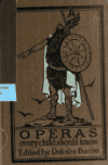 Book preview: Operas that every child should know; descriptions of the text and music of some of the most famous masterpieces by Mary Schell Hoke Bacon