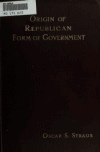 Book preview: The origin of republican form of government in the United States of America by Oscar S. (Oscar Solomon) Straus