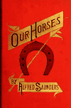 Book preview: Our horses : or, The best muscles controlled by the best brains by Alfred Saunders