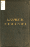 Book preview: Paper and printing recipes : a handy volume of practical recipes, concerning the every-day business of stationers, printers, binders, and the kindred by J. Ghersi