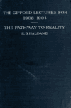 Book preview: The pathway to reality : being the Gifford lectures delivered in the University of St. Andrews, 1902-1904 (Volume 2) by R. B. Haldane (Richard Burdon Haldane) Haldane