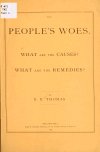 Book preview: The peoples's woes : what are the causes? what are the remedies? by B. B. (Benjamin B.) Thomas