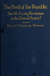 Book preview: The peril of the republic; are we facing revolution in the United States? by Daniel Chauncey Brewer
