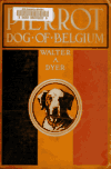 Book preview: Pierrot, dog of Belgium by Walter A. (Walter Alden) Dyer