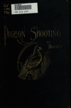 Book preview: Pigeon shooting. With instructions for beginners and suggestions for those who participate in the sport of pigeon shooting by Albert W[illiam] 1839- Money