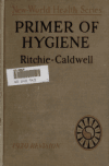 Book preview: Primer of hygiene; being a simple textbook on personal health and how to keep it by John W. (John Woodside) Ritchie