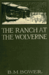 Book preview: The ranch at the Wolverine by B. M. (Bertha Muzzy) Bower
