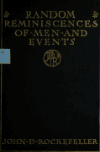 Book preview: Random reminiscences of men and events by John D. (John Davison) Rockefeller