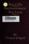 Book preview: Reed's rules : a manual of general parliamentary law : with suggestions for special rules by Thomas B. (Thomas Brackett) Reed
