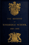 Book preview: The register of Tonbridge School, from 1820 to 1893 : also lists of exhibitoners, &c., previous to 1820, and of head masters and second masters by Tonbridge Tonbridge School