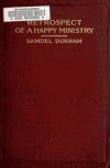 Book preview: Retrospect of a happy ministry; the life story of half a century, including personal reminiscences, and a complete history from its first inception by Samuel Dunham