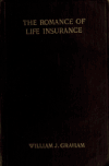Book preview: The romance of life insurance; its past, present and future, with particular reference to the epochal investigation era of 1905-1908 by William Joseph Graham