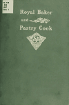 Book preview: The royal baker and pastry cook; a manual of practical cookery by New York Royal baking powder company