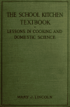 Book preview: The school kitchen textbook : lessons in cooking and domestic science for the use of elementary schools by Mary J. (Mary Johnson) Lincoln