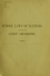 Book preview: School laws of Illinois, 1870. An Act to establish and maintian a system of free schools, approved February 16, 1865, together with the amendatory by statutes Illinois. Laws