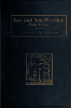 Book preview: Sex and sex worship : (phallic worship) a scientific treatise on sex, its nature and function, and its influence on art, science, architecture, and by O. A. (Otto Augustus) Wall