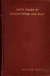 Book preview: Sixty years of citizen work and play. Realities, trivialities, divagations, reminiscences and letters by William Phillips