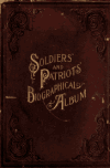 Book preview: Soldiers' and patriots' biographical album : containing biographies and portraits of soldiers and loyal citizens in the American conflict, together by Union Veteran Publishing Company