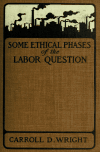 Book preview: Some ethical phases of the labor question by Carroll Davidson Wright