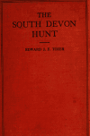 Book preview: The South Devon Hunt : a history of the hunt from its foundation, covering a period of over a hundred years, with incidental reference to neighboring by Edward J. F Tozer