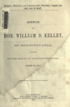 Book preview: Speech of Hon. William D. Kelley, of Pennsylvania : delivered in the House of Representatives, March 25, 1870 by William D. (William Darrah) Kelley