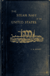 Book preview: The steam navy of the United States; A history of the growth of the steam vessel of war in the U. S. Navy, and of the naval engineer corps by Frank M. (Frank Marion) Bennett