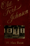 Book preview: The story of old Fort Johnson by W. Max (William Max) Reid