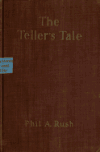 Book preview: The teller's tale; a banking story for bankers, a law story for lawyers, a love story for lovers by Phil. A. (Philip Augustus) Rush