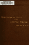 Book preview: Ten lectures on orthodoxy & heresy in the Christian church by Edward H. (Edward Henry) Hall