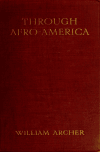 Book preview: Through Afro-America, an English reading of the race problem by William Archer