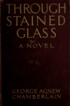 Book preview: Through stained glass; a novel by George Agnew Chamberlain