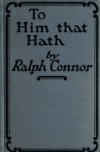 Book preview: To him that hath : a novel of the West of today by Ralph Connor