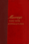 Book preview: Handbook for travellers in Algeria and Tunis : Algiers, Oran, Tlemçen, Bougie, Constantine, Tebessa, Biskra, Tunis, Carthage, etc. by John Murray (Firm)