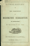 Book preview: A true history of the acquisition of Washington's headquarters at Newburgh, by the state of New York (Volume 2) by Richard Caldwell