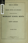 Book preview: Twelve lessons in reading, writing, and arithmetic, designed for use during moonlight school month in North Carolina by North Carolina. Dept. of Public Instruction
