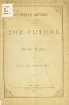 Book preview: Twelve letters on the future of New York by G. H. (George Henry) Andrews