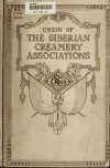 Book preview: Union of the Siberian creamery and other co-operative associations and the country served by this organization by Union of the Siberian creamery and other cooperati