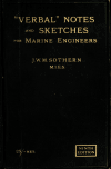 Book preview: Verbal notes and sketches for marine engineers : a manual of marine engineering practice, intended for the use of naval and mercantile engineer by J. W. M. (John William Major) Sothern