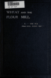 Book preview: Wheat and the flour mill : a handbook for practical flour millers by Edward Bradfield