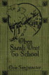 Book preview: When Sarah went to school, by Elsie Singmaster .. by Elsie Singmaster