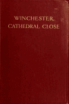 Book preview: Winchester cathedral close; its historical and literary associations by John Vaughan