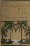 Book preview: Winter journeys in the South; pen and camera impressions of men, manners, women, and things all the way from the blue Gulf and New Orleans through by John Martin Hammond