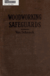 Book preview: Woodworking safeguards for the prevention of accidents in lumbering and woodworking industries by David Van Schaack