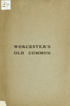 Book preview: Worcester's old common : remarks made at the annual banquet of the Worcester Board of Trade, April 19, 1901 by Nathaniel Paine