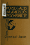 Book preview: World facts and America's responsibility by Cornelius Howard Patton