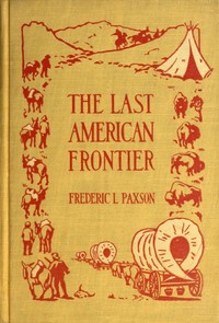 Cover of the book The last American frontier by Frederic L. (Frederic Logan) Paxson