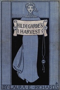 Cover of the book Hildegarde's harvest by Laura Elizabeth Howe Richards